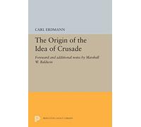The Origin of the Idea of Crusade - Foreword and additional notes by Marshall W. Baldwin: 5406 (Princeton Legacy Library)