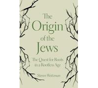 The Origin of the Jews: The Quest for Roots in a Rootless Age