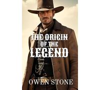 The Origin of the Legend: Short Stories from the Old West with Owen Stone (Western Novels of Old West)