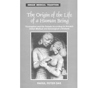 The Origin of the Life of a Human Being: Conception and the Female, According to Ancient Indian Medical and Sexological Literature