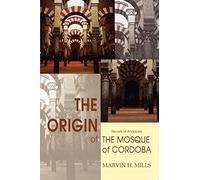 The Origin of the Mosque of Cordoba: Secrets of Andalusia