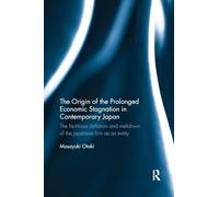 The Origin of the Prolonged Economic Stagnation in Contemporary Japan: The factitious deflation and meltdown of the Japanese firm as an entity