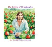 The Origin of the Strawberry: Rosaliegha goes to the Strawberry Festival (Fantauzzi Lores & Legends)
