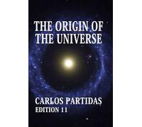 THE ORIGIN OF THE UNIVERSE: THE UNIVERSE WILL NEVER FINISH CREATING ITSELF