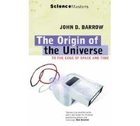 The Origin of the Universe: To the Edge of Space and Time (Science Masters)