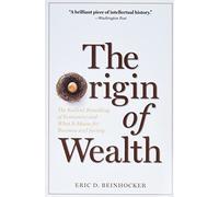 The Origin of Wealth: The Radical Remaking of Economics and What it Means for Business and Society