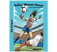 The Original "Action" Women's Soccer: Focus Coloring Book