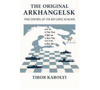 The Original Arkhangelsk: Take Control of the Ruy Lopez as Black