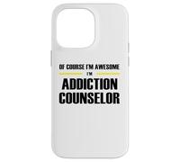 The Original Awesome Addiction Counselor Case for iPhone 14 Pro Max