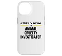 The Original Awesome Animal Cruelty Investigator Case for iPhone 14