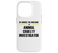 The Original Awesome Animal Cruelty Investigator Case for iPhone 14 Pro