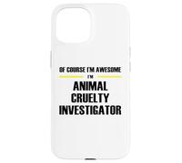 The Original Awesome Animal Cruelty Investigator Case for iPhone 15