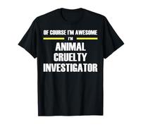 The Original Awesome Animal Cruelty Investigator T-Shirt