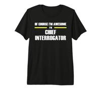 The Original Awesome Chief Interrogator Premium T-Shirt