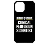 The Original Awesome Clinical Perfusion Scientist Case for iPhone 12 Pro Max