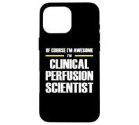 The Original Awesome Clinical Perfusion Scientist Case for iPhone 16 Pro Max