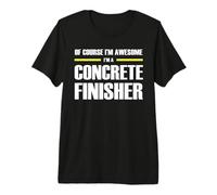 The Original Awesome Concrete Finisher Premium T-Shirt
