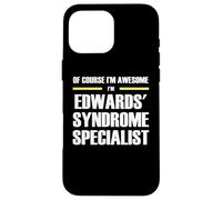 The Original Awesome Edwards' Syndrome Specialist Case for iPhone 16 Pro Max
