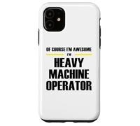 The Original Awesome Heavy Machine Operator Case for iPhone 11
