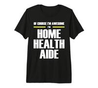 The Original Awesome Home Health Aide Premium T-Shirt