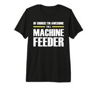 The Original Awesome Machine Feeder Premium T-Shirt