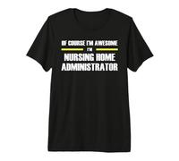 The Original Awesome Nursing Home Administrator Premium T-Shirt