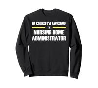 The Original Awesome Nursing Home Administrator Sweatshirt