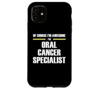 The Original Awesome Oral Cancer Specialist Case for iPhone 11