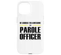 The Original Awesome Parole Officer Case for iPhone 15