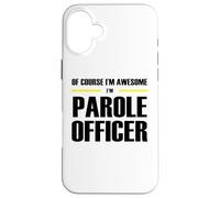The Original Awesome Parole Officer Case for iPhone 16 Plus