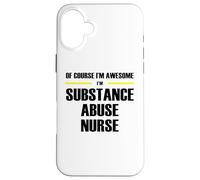 The Original Awesome Substance Abuse Nurse Case for iPhone 16 Plus