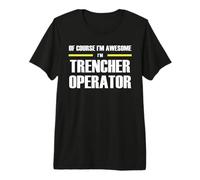 The Original Awesome Trencher Operator Premium T-Shirt