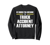The Original Awesome Truck Accident Attorney Sweatshirt