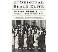The Original Black Elite: Daniel Murray and the Story of a Forgotten Era