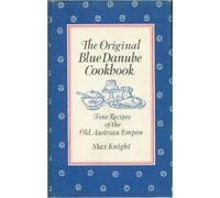 The Original Blue Danube Cookbook: Fine Recipes of the Old Austrian Empire