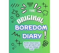The Original Boredom Diary: The Ultimate Journal for Killing Boredom and Sparking Creativity!