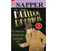 The Original Bulldog Drummond: 2-The Third Round, the Final Count & the Mystery Tour
