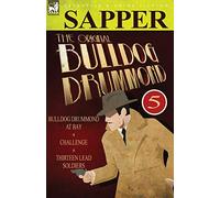 The Original Bulldog Drummond: 5-Bulldog Drummond at Bay, Challenge &
