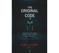 THE ORIGINAL CODE: A Posthuman Thriller About Identity, Memory, and the Fight to Be Real