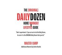 The (Original) Daily Dozen Home Workout and Lifestyle Guide by Walter Camp