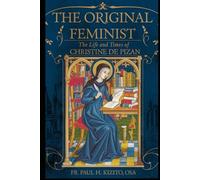 The Original Feminist: The Life and Times of Christine de Pizan (Spirituality Life Everyday Series)