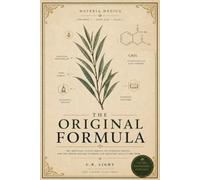The Original Formula: The Medicinal Plants Behind Ten Everyday Drugs - and the Hidden History of Where Our Medicines Really Come From
