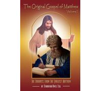 The Original Gospel of Matthew: Its Reconstructed Form Prior to the Greek Translation: Volume 1