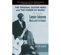 The Original Guitar Hero and the Power of Music: The Legendary Lonnie Johnson, Music, and Civil Rights (North Texas Lives of Musician): 8 (North Texas Lives of Musicians Series)