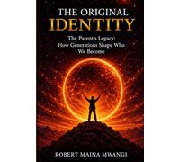 THE ORIGINAL IDENTITY: How Generations Shape Who We Become (THE ORIGINAL IDENTITY SERIES)