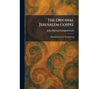 The Original Jerusalem Gospel: Being Essays on the Document Q