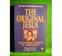 The Original Jesus: Buddhist Sources of Christianity