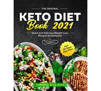 The Original Keto Diet Book 2021: Quick and Delicious Weight Loss Recipes for Everyone incl. 30 Days Diet Plan