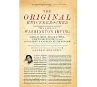 The Original Knickerbocker: The Life of Washington Irving