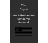 The Original Law Enforcement Officer's Journal: Helps the Law Enforcement Officer keep track of vital information needed to be as efficient as possible.
